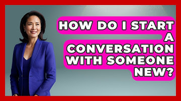 How Do I Start A Conversation With Someone New? - Cognitive Therapy Hub