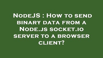 NodeJS : How to send binary data from a Node.js socket.io server to a browser client?
