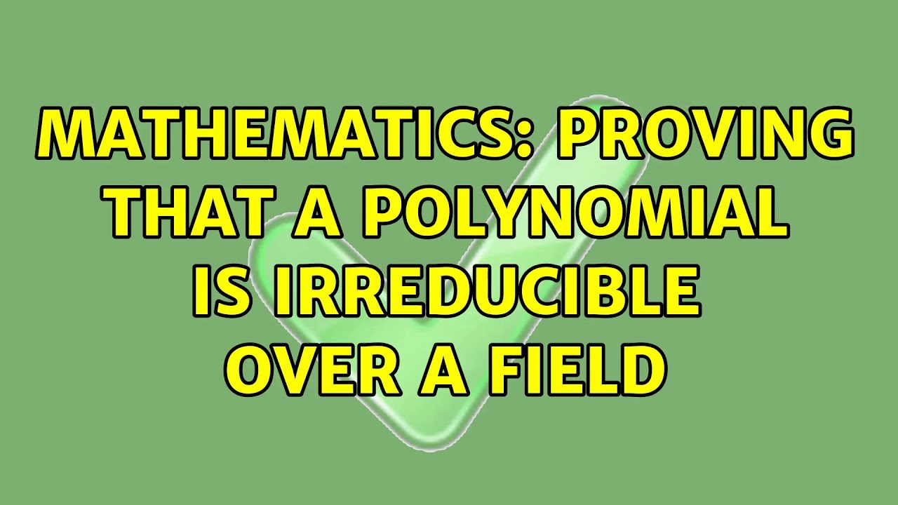 Mathematics Proving that a polynomial is irreducible over a field (3