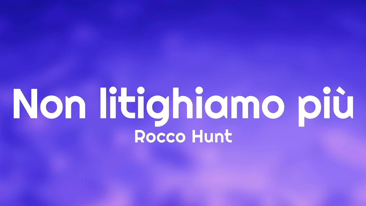 Rocco Hunt - Non litighiamo più (Testo/Lyrics) 