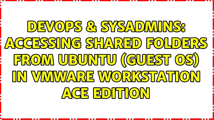 Accessing shared folders from Ubuntu (guest OS) in VMware Workstation ACE Edition