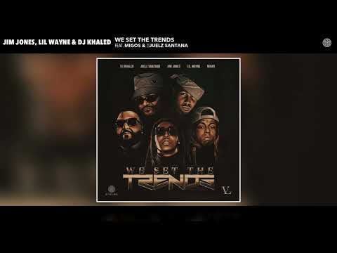 Jim Jones, Lil Wayne & DJ Khaled – We Set The Trends (Remix) (Feat. Migos & Juelz Santana) [Clean]