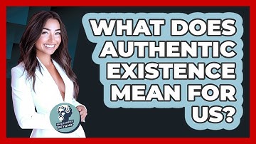 What Does Authentic Existence Mean For Us? - Philosophy Beyond