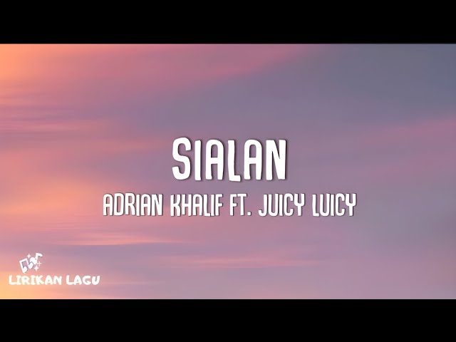 Adrian Khalif u0026 Juicy Luicy - Sialan (Video Lirik) class=