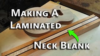 Making A Laminated Neck Blank