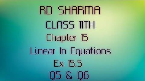 RD Sharma | Class 11 | Chapter 15 | Linear In Equations | Ex 15.5 | Q5 & Q6 |