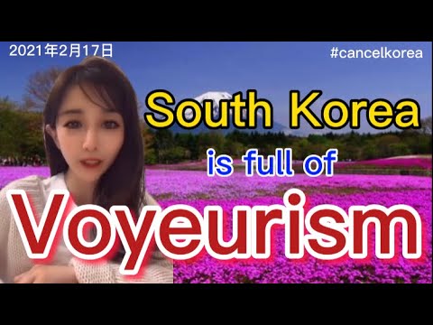 #CancelKorea #NoKorea, South Korea is full of voyeurism.