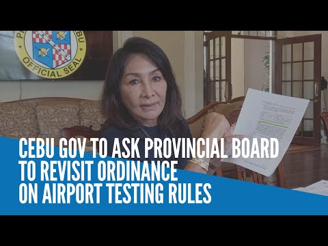 Cebu gov to ask provincial board to revisit ordinance on airport testing rules