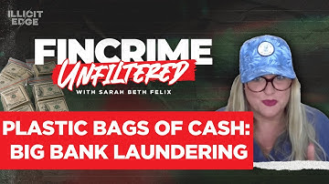 Plastic Bags of Cash: Big Bank Laundering | FinCrime Unfiltered