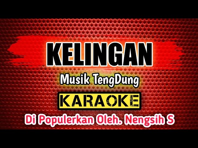 KELINGAN _ KARAOKE _ Musik TengDung _ Di Populerkan Oleh. Nengsih S class=