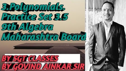 3.Polynomials.Practice set 3.5. 9th Algebra.Maharashtra Board.By SGT Classes. By GOVIND AINKAR sir
