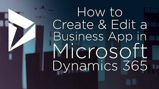 How to create or Edit an App in Microsoft Dynamics 365 for Sales CRM