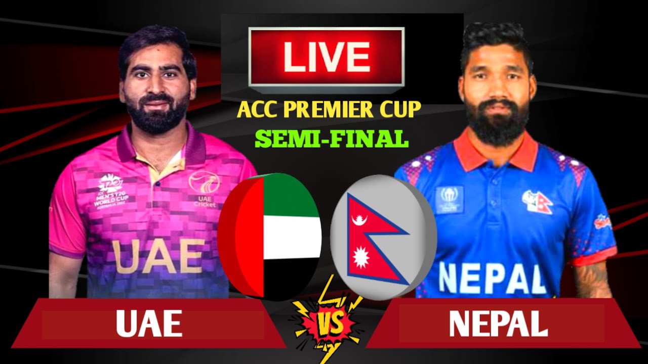 Nepal vs Uae Live Nepal vs Uae Acc Premier Cup SemiFinal Live Nepal vs Uae T20 Live Scores Nepal vs Uae Live Nepal vs Uae Acc Premier Cup SemiFinal Live Nepal vs Uae T20 Live Scores