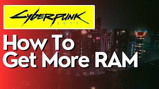 How To Get More RAM in CyberPunk 2077