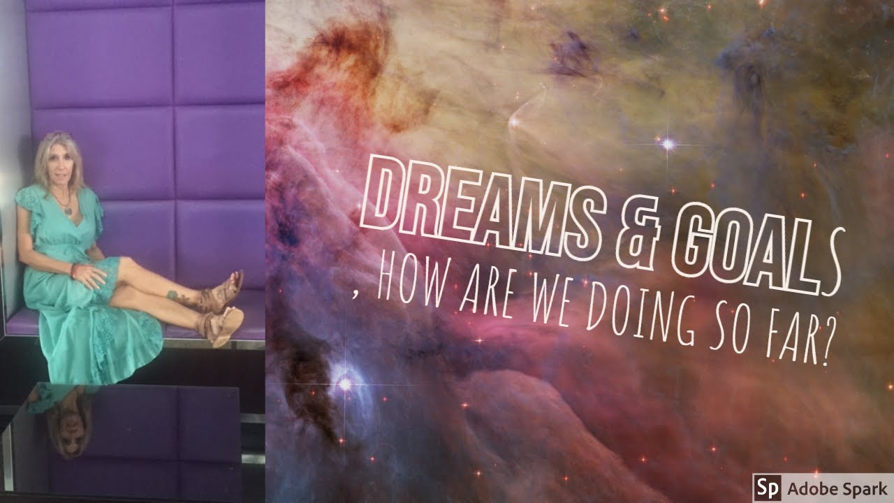 HOW ARE WE DOING ON OUR DREAMS, GOALS AND ASPIRATIONS SO FAR? Are we