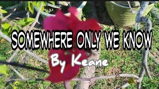 Somewhere Only We Know - by Keane | Lyric