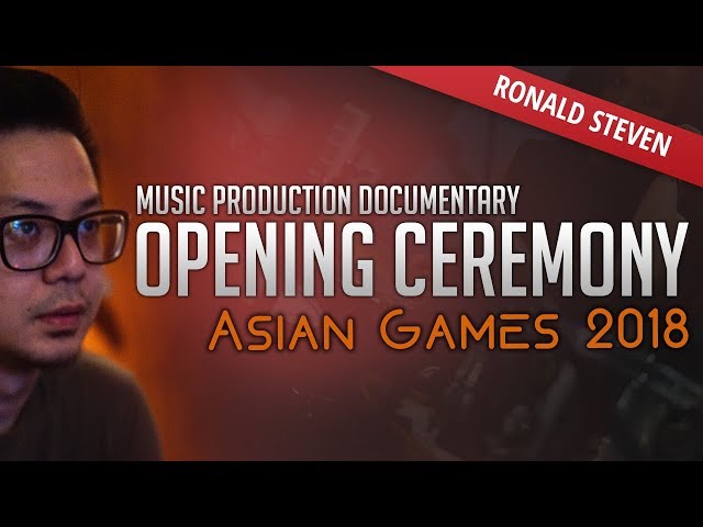 Ronald Steven - Music Production Documentary - Asian Games 2018 : Opening Ceremony class=