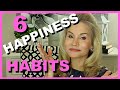 6 HAPPINESS TIPS!  Happiness Habits that Can Change Your Life!