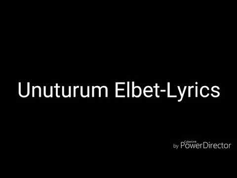 Unuturum elbet Lyrics şarkı sözleri