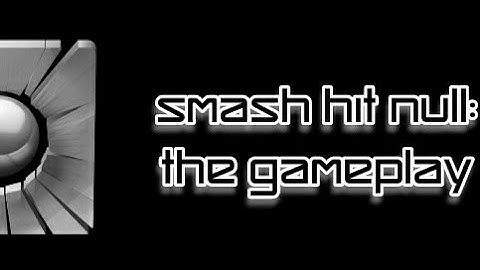 Smash Hit NULL - My Official Intro