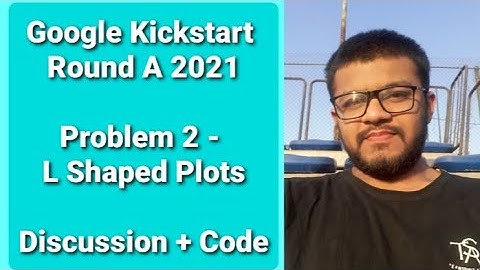 Google Kickstart Round A 2021 | Problem 2 - L Shaped Plots | Discuss + Code | Karan Mashru