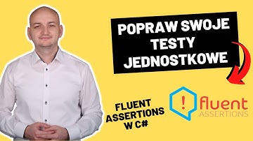 LEPSZE TESTY JEDNOSTKOWE DZIĘKI BIBLIOTECE FLUENTASSERTIONS