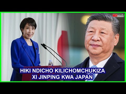 RIPOTI JAPAN INGEKIONA CHA MTEMAKUNI MBELE YA CHINA YENYE GHADHABU ZA TAIWAN TAKAICH AYAMALIZA NA XI