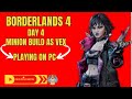 Borderlands 4 - Day 4 - Vex Minion Build - Playing On PC ( ͡° ͜ʖ ͡°)