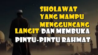 SHOLAWAT MAMPU MENGGUNCANGKAN LANGIT DAN MEMBUKA PINTU RAHMAT