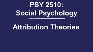 PSY 2510 Social Psychology: Attribution Theories