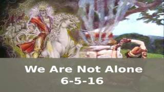 6-5-16 Sermon - We Are Not Alone