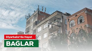 BAĞLAR | Diyarbakır'da Hayat Resimi