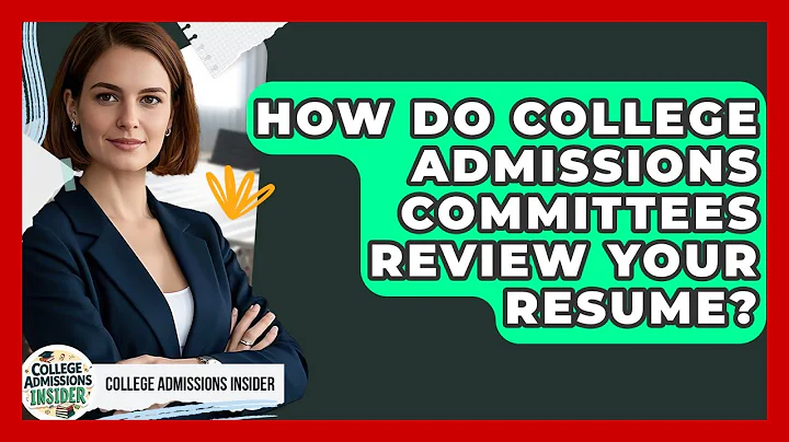 How Do College Admissions Committees Review Your Resume? - College Admissions Insider