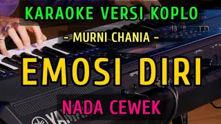 EMOSI DIRI ~  MURNI CHANIA || KARAOKE NADA CEWEK || VERSI KOPLO