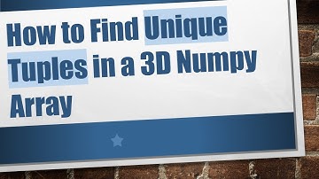 How to Find Unique Tuples in a 3D Numpy Array