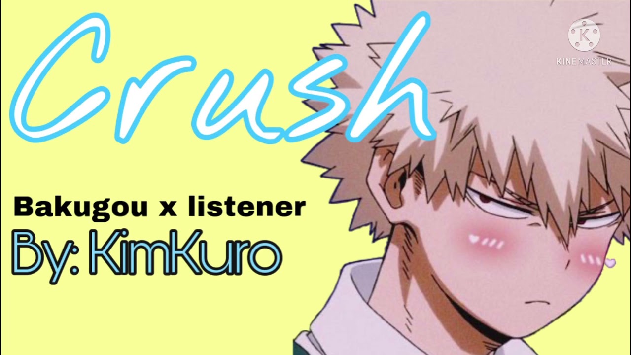 Crush || Bakugou x listener