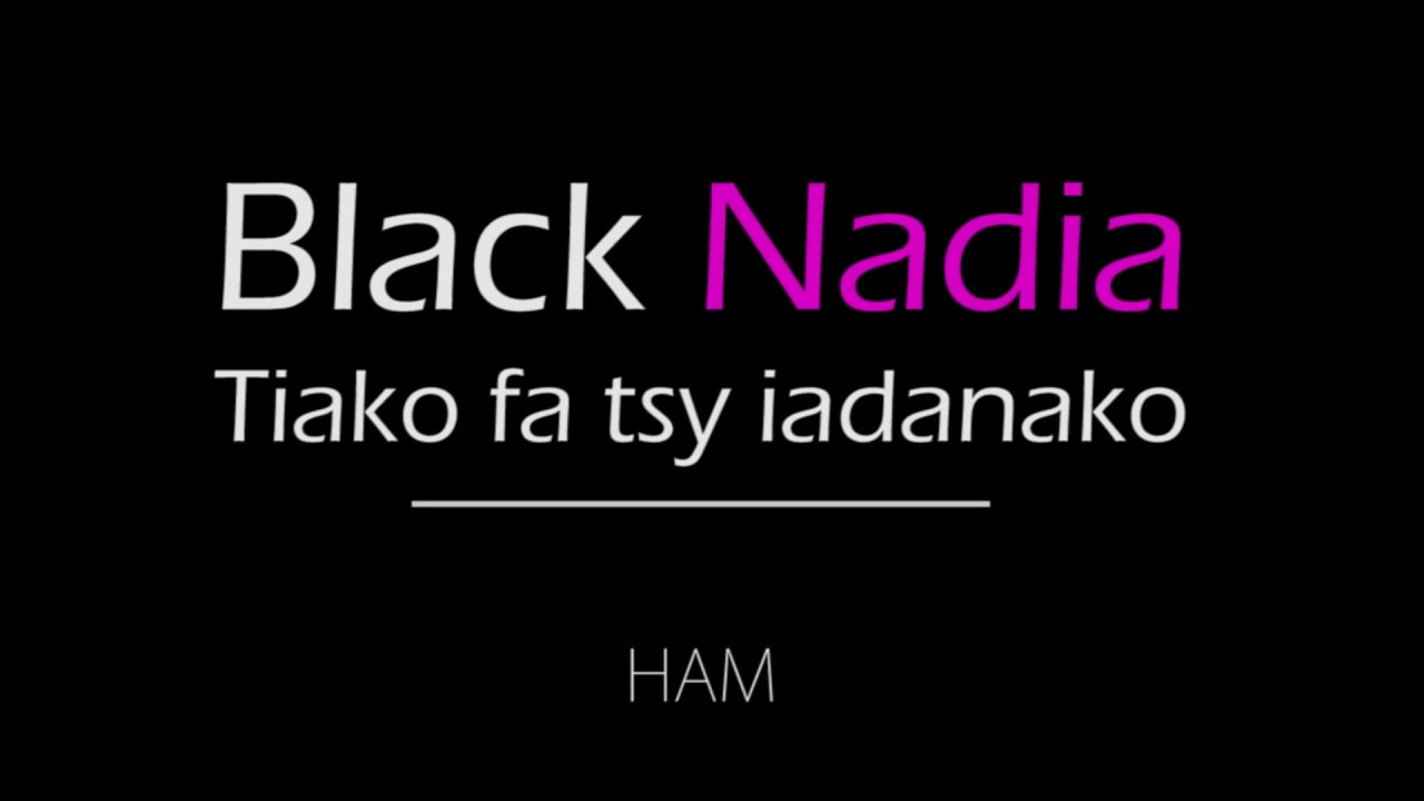 black-nadia-tiako-fa-tsy-iadanako-lyrics-youtube