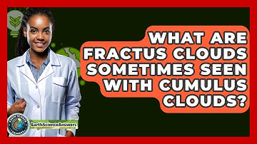 What Are Fractus Clouds Sometimes Seen With Cumulus Clouds? - Earth Science Answers
