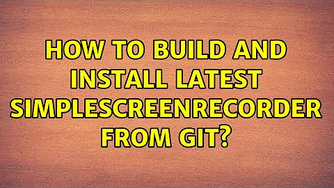 Ubuntu: How to build and install latest SimpleScreenRecorder from git?