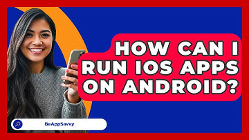 How Can I Run iOS Apps On Android? - Be App Savvy