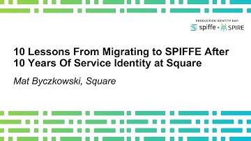 10 Lessons From Migrating to SPIFFE After 10 Years Of Service Identity at Square - Mat Byczkowski