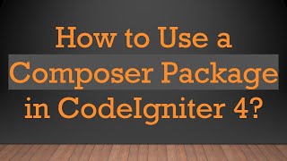 How to Use a Composer Package in CodeIgniter 4?