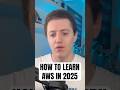 How To Learn AWS in 2025 - Start Here!