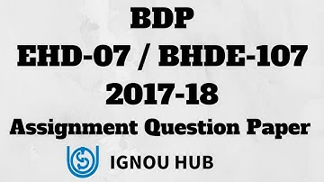 IGNOU BDP EHD-07 / BHDE-107 Assignment Question Paper 2017 2018 EHD 07 BHDE 107