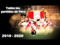 Todos los partidos de PERÚ (2010-2020)