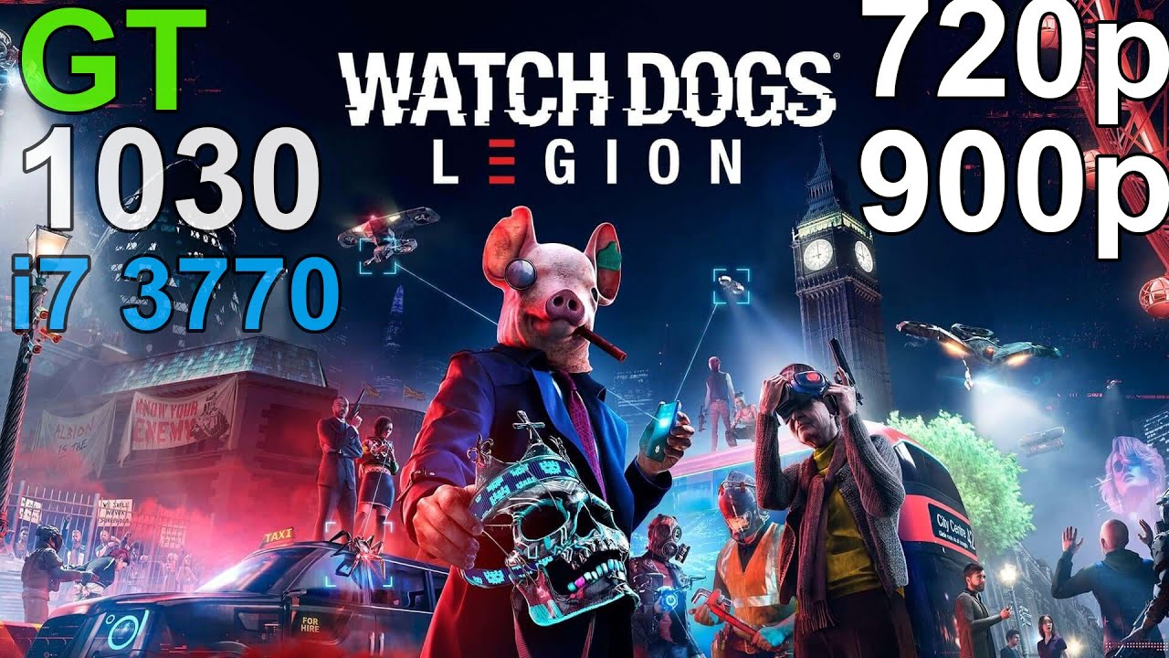 Watch Dogs: Legion GT 1030 - i7 3770 - 720p, 900p