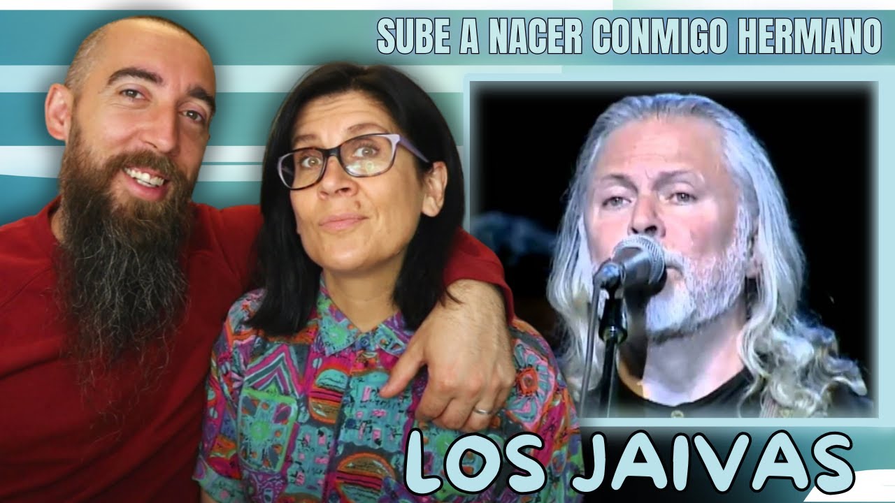 LOS JAIVAS - SUBE A NACER CONMIGO HERMANO / Pablo Neruda (REACTION) with my wife