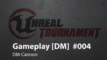 UT4 pre alpha Gameplay [DM] #004 - DM-Cannon