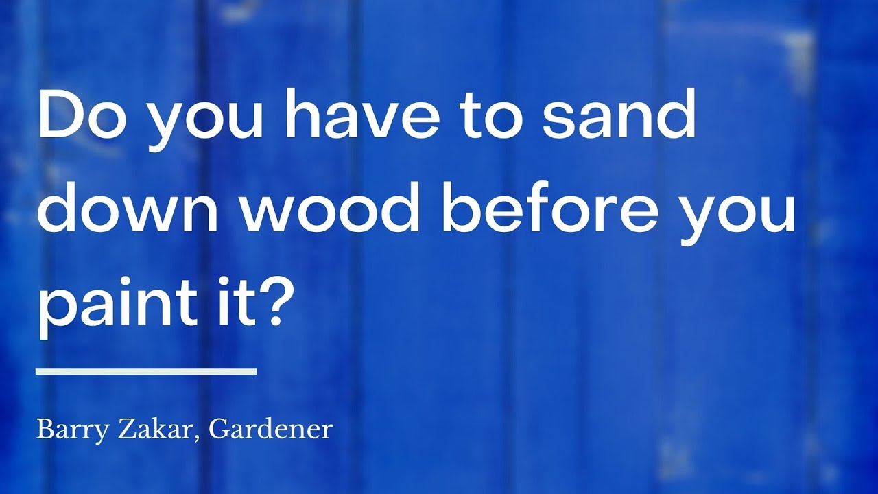 Do you have to sand down wood before you paint it? YouTube