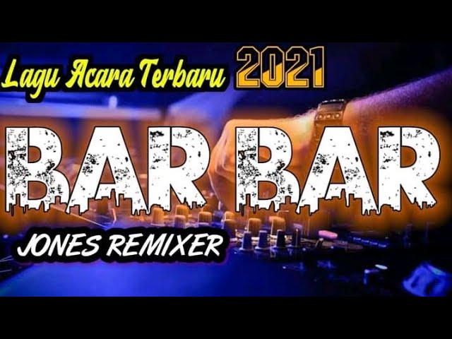 Lagu joget acara Terbaru 2021                           BAR BAR jones remixer class=